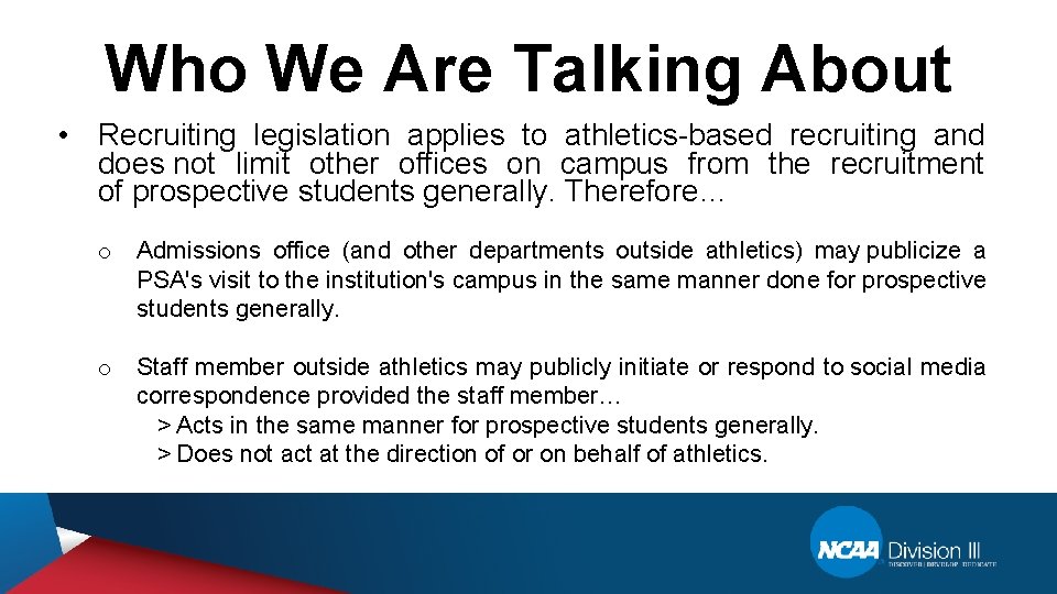 Who We Are Talking About • Recruiting legislation applies to athletics-based recruiting and does