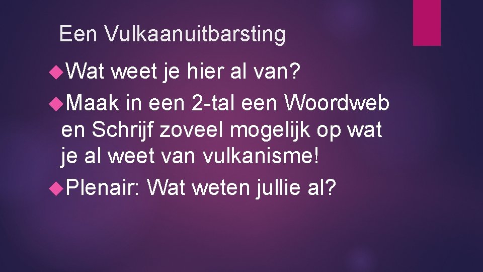 Een Vulkaanuitbarsting Wat weet je hier al van? Maak in een 2 -tal een