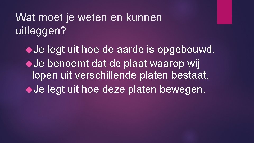 Wat moet je weten en kunnen uitleggen? Je legt uit hoe de aarde is