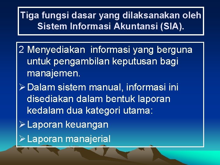 Tiga fungsi dasar yang dilaksanakan oleh Sistem Informasi Akuntansi (SIA). 2 Menyediakan informasi yang
