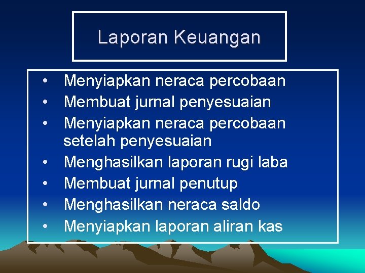 Laporan Keuangan • Menyiapkan neraca percobaan • Membuat jurnal penyesuaian • Menyiapkan neraca percobaan