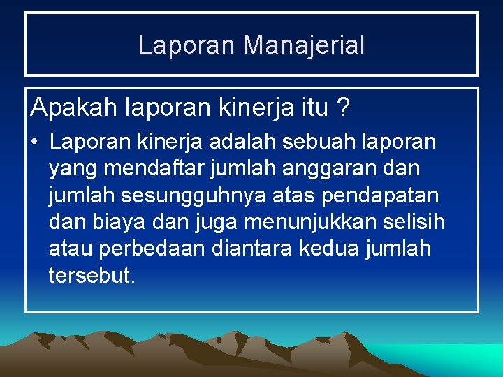 Laporan Manajerial Apakah laporan kinerja itu ? • Laporan kinerja adalah sebuah laporan yang