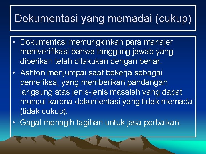 Dokumentasi yang memadai (cukup) • Dokumentasi memungkinkan para manajer memverifikasi bahwa tanggung jawab yang