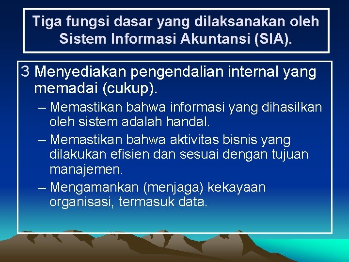 Tiga fungsi dasar yang dilaksanakan oleh Sistem Informasi Akuntansi (SIA). 3 Menyediakan pengendalian internal