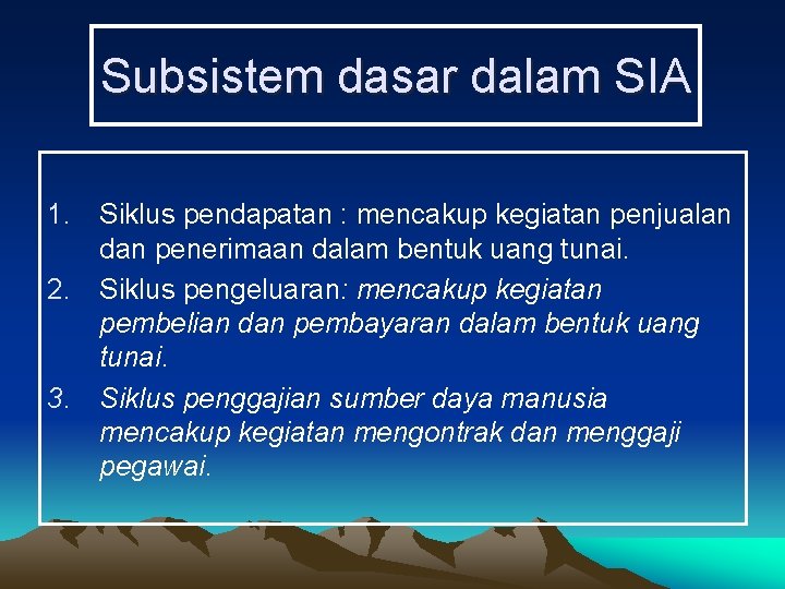 Subsistem dasar dalam SIA 1. Siklus pendapatan : mencakup kegiatan penjualan dan penerimaan dalam