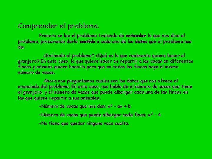 Comprender el problema. Primero se lee el problema tratando de entender lo que nos