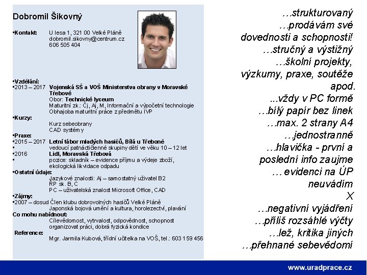 Dobromil Šikovný Životopis • Kontakt: U lesa 1, 321 00 Velké Pláně dobromil. sikovny@centrum.