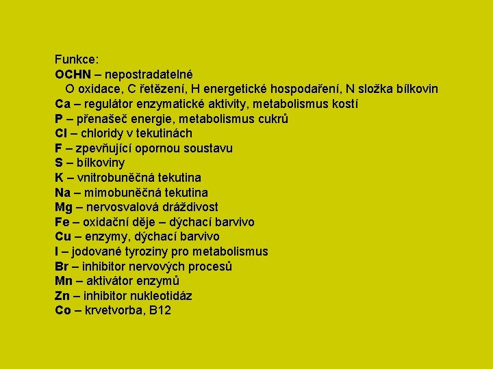 Funkce: OCHN – nepostradatelné O oxidace, C řetězení, H energetické hospodaření, N složka bílkovin