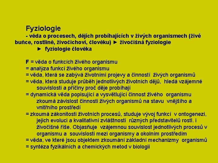 Fyziologie - věda o procesech, dějích probíhajících v živých organismech (živé buňce, rostlině, živočichovi,