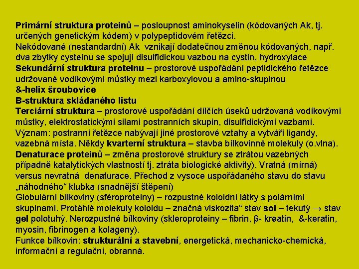 Primární struktura proteinů – posloupnost aminokyselin (kódovaných Ak, tj. určených genetickým kódem) v polypeptidovém