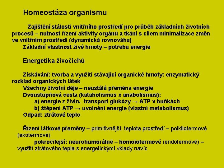 Homeostáza organismu Zajištění stálosti vnitřního prostředí pro průběh základních životních procesů – nutnost řízení