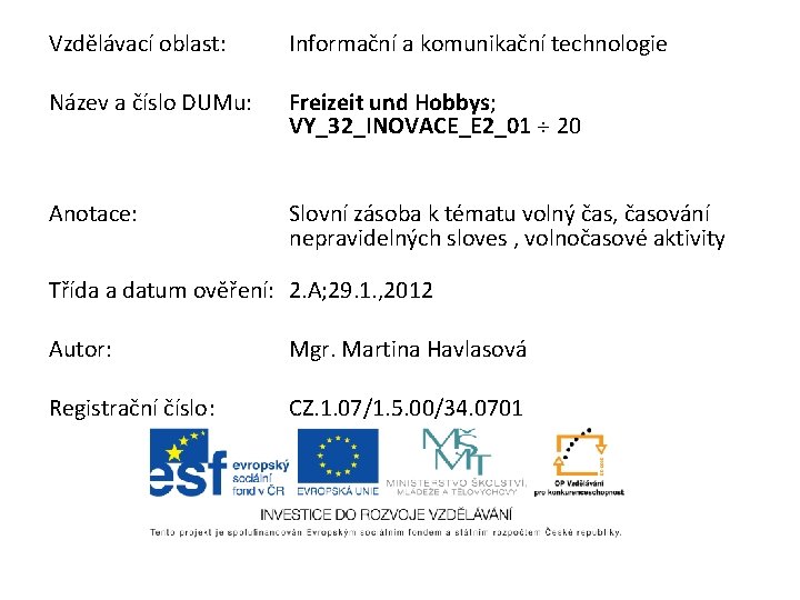 Vzdělávací oblast: Informační a komunikační technologie Název a číslo DUMu: Freizeit und Hobbys; VY_32_INOVACE_E