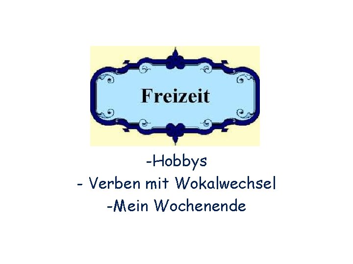 Freizeit, Hobbys - Verben mit Wokalwechsel -Mein Wochenende 