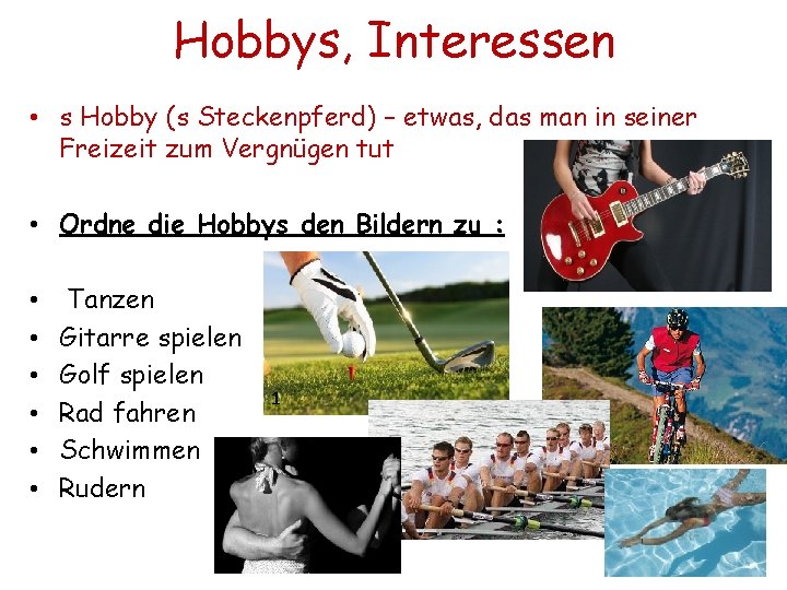 Hobbys, Interessen • s Hobby (s Steckenpferd) – etwas, das man in seiner Freizeit