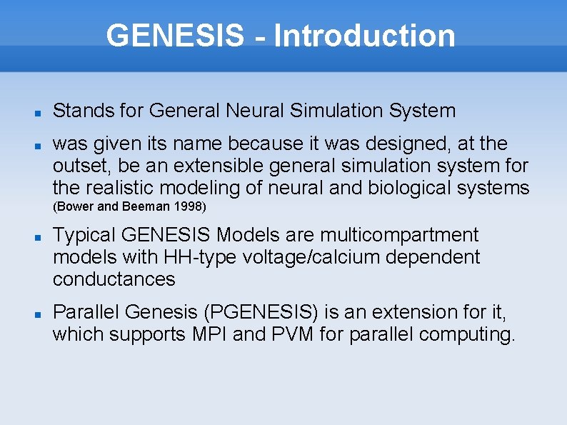 GENESIS - Introduction Stands for General Neural Simulation System was given its name because