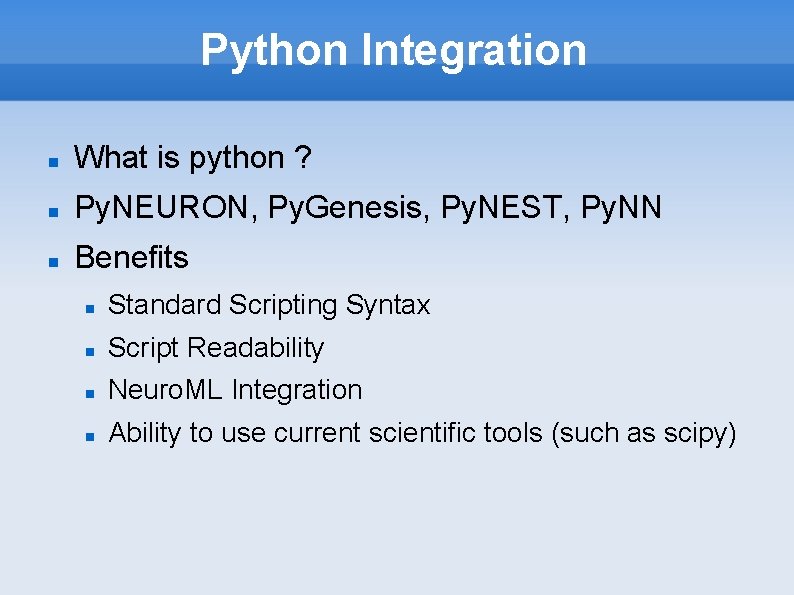 Python Integration What is python ? Py. NEURON, Py. Genesis, Py. NEST, Py. NN