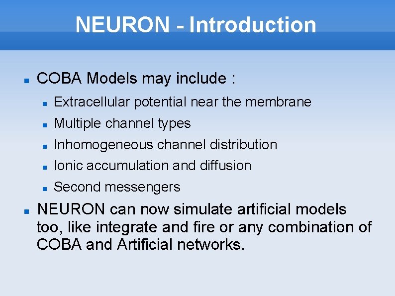 NEURON - Introduction COBA Models may include : Extracellular potential near the membrane Multiple