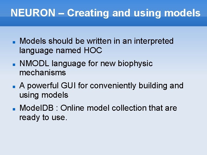 NEURON – Creating and using models Models should be written in an interpreted language