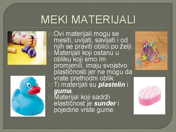 MEKI MATERIJALI � Ovi materijali mogu se mesiti, uvijati, savijati i od njih se