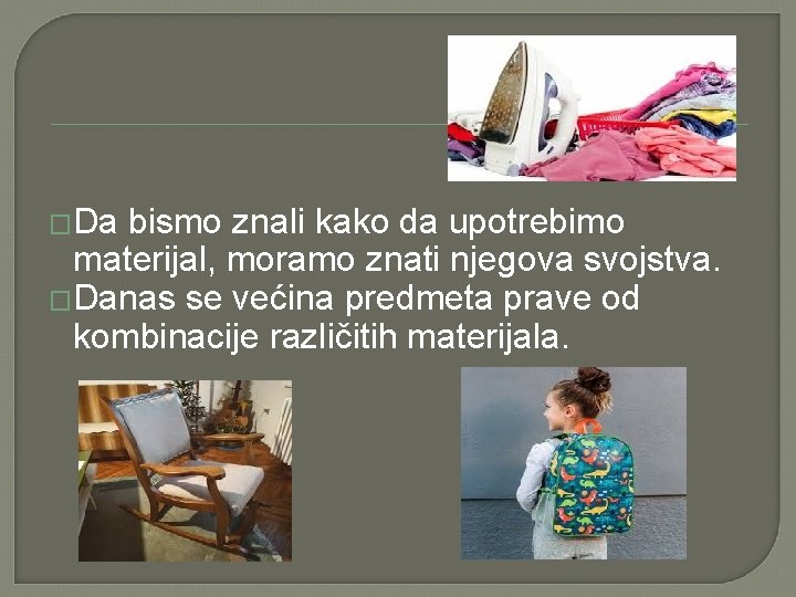 �Da bismo znali kako da upotrebimo materijal, moramo znati njegova svojstva. �Danas se većina