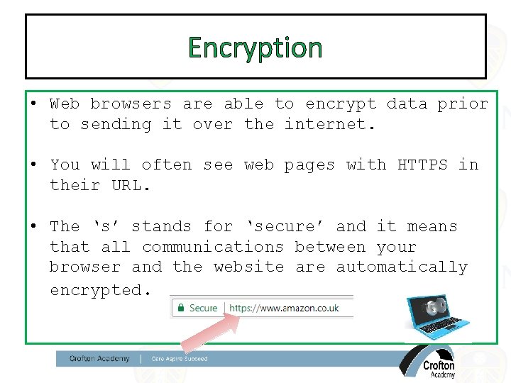 Encryption • Web browsers are able to encrypt data prior to sending it over