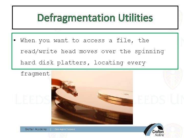 Defragmentation Utilities • When you want to access a file, the read/write head moves