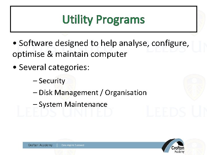 Utility Programs • Software designed to help analyse, configure, optimise & maintain computer •