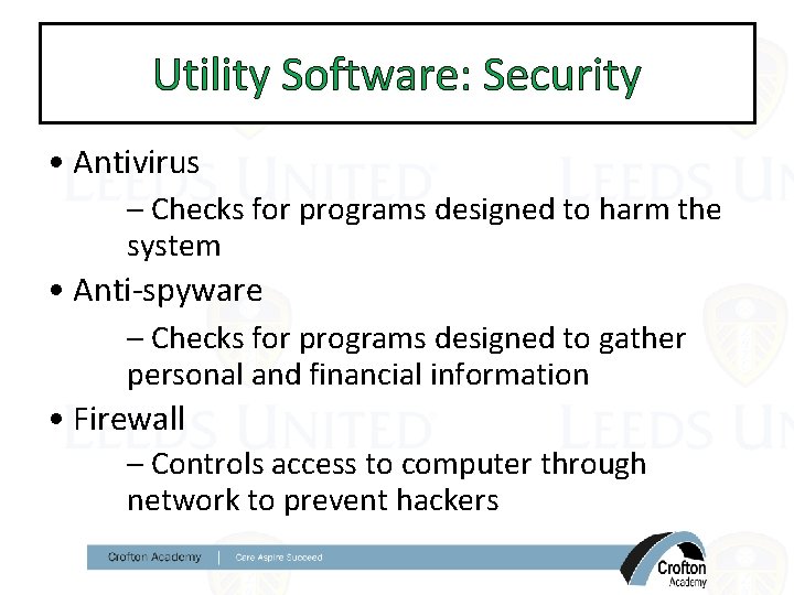 Utility Software: Security • Antivirus – Checks for programs designed to harm the system