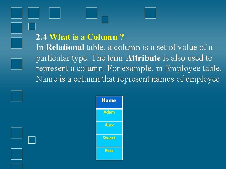 2. 4 What is a Column ? In Relational table, a column is a