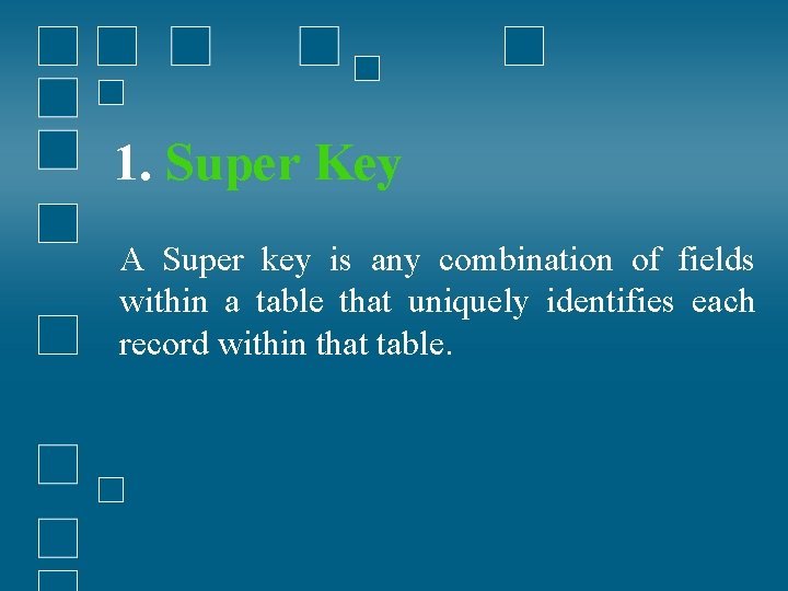 1. Super Key A Super key is any combination of fields within a table