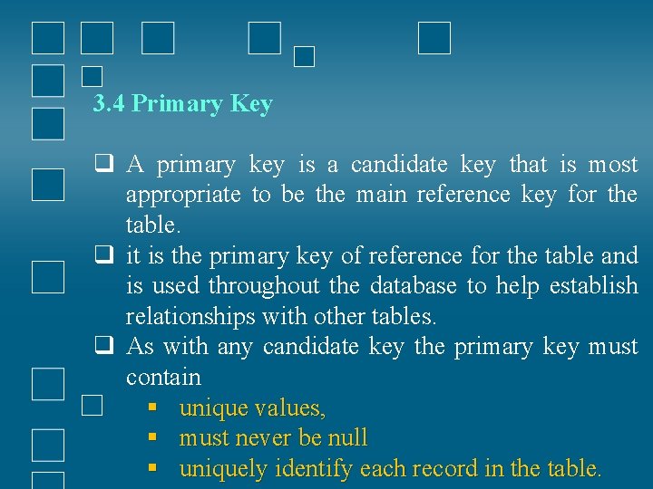 3. 4 Primary Key q A primary key is a candidate key that is