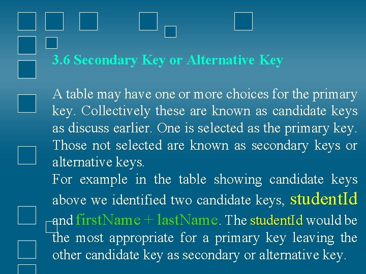 3. 6 Secondary Key or Alternative Key A table may have one or more