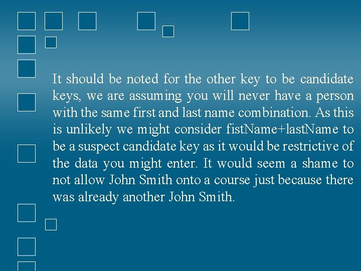 It should be noted for the other key to be candidate keys, we are