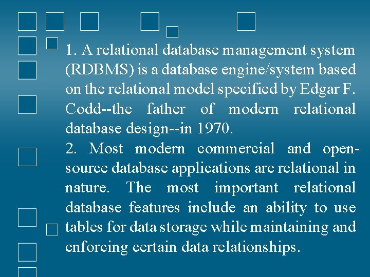 1. A relational database management system (RDBMS) is a database engine/system based on the