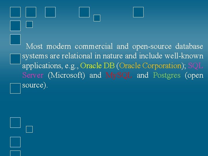 Most modern commercial and open-source database systems are relational in nature and include well-known