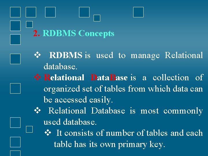 2. RDBMS Concepts v RDBMS is used to manage Relational database. v Relational Data.