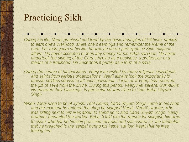 Practicing Sikh During his life, Veerji practiced and lived by the basic principles of