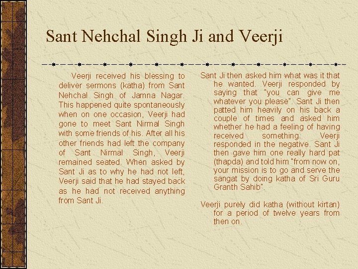 Sant Nehchal Singh Ji and Veerji received his blessing to deliver sermons (katha) from