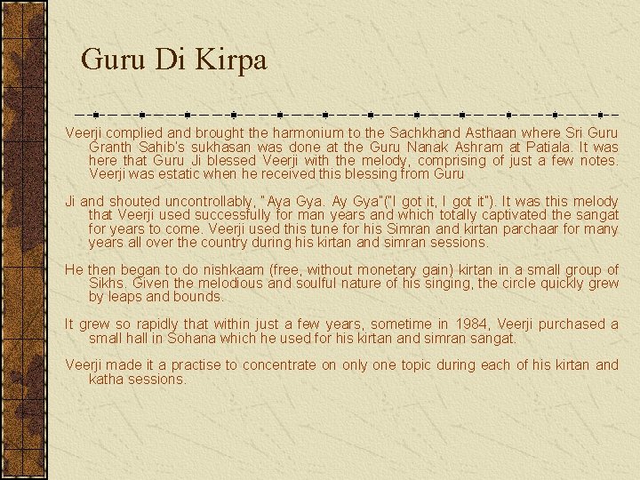 Guru Di Kirpa Veerji complied and brought the harmonium to the Sachkhand Asthaan where