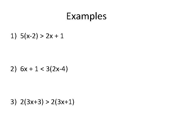 Examples 1) 5(x-2) > 2 x + 1 2) 6 x + 1 <