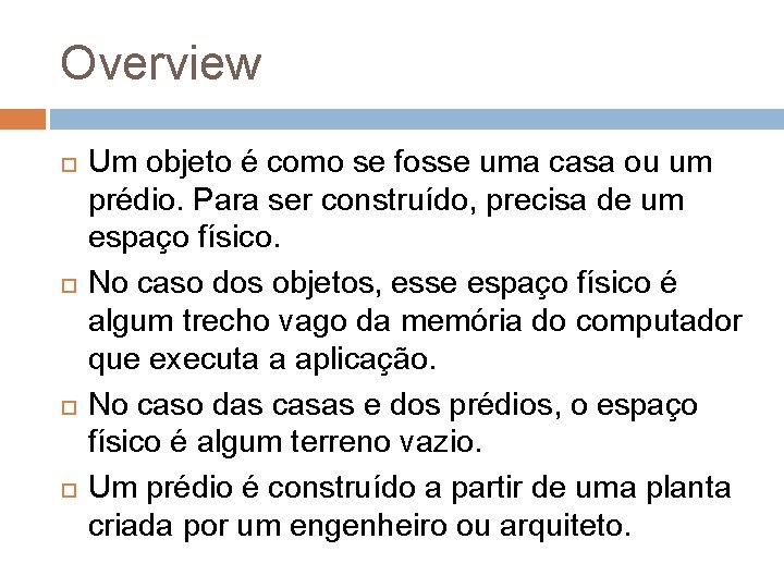 Overview Um objeto é como se fosse uma casa ou um prédio. Para ser Overview Um objeto é como se fosse uma casa ou um prédio. Para ser