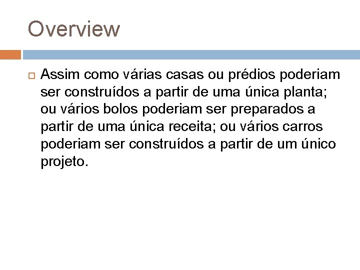 Overview Assim como várias casas ou prédios poderiam ser construídos a partir de uma Overview Assim como várias casas ou prédios poderiam ser construídos a partir de uma