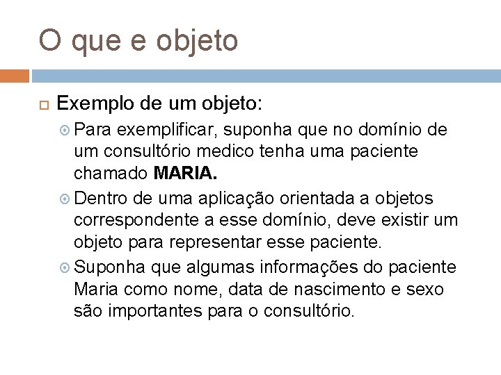 O que e objeto Exemplo de um objeto: Para exemplificar, suponha que no domínio O que e objeto Exemplo de um objeto: Para exemplificar, suponha que no domínio
