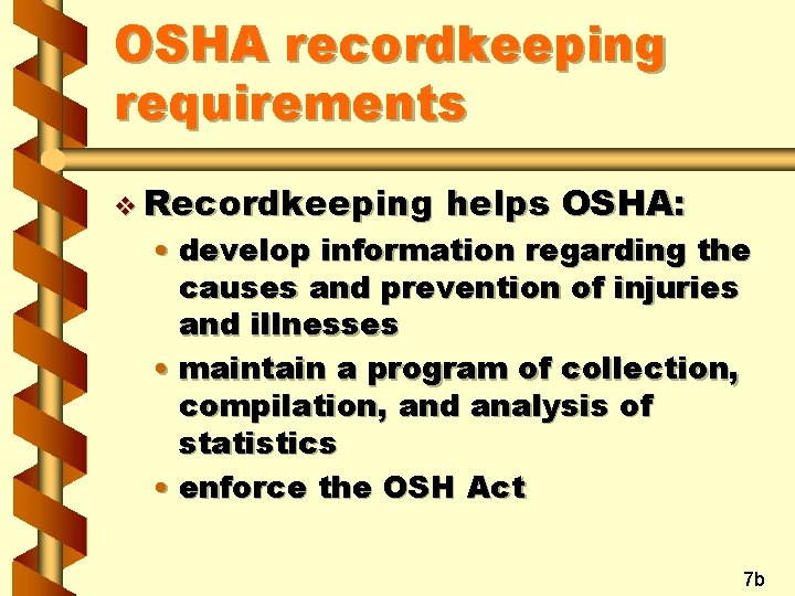 OSHA recordkeeping requirements v Recordkeeping helps OSHA: • develop information regarding the causes and