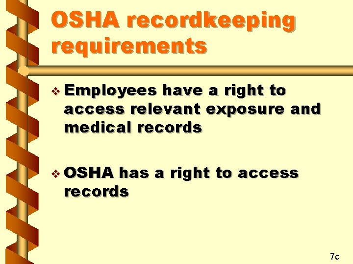 OSHA recordkeeping requirements v Employees have a right to access relevant exposure and medical