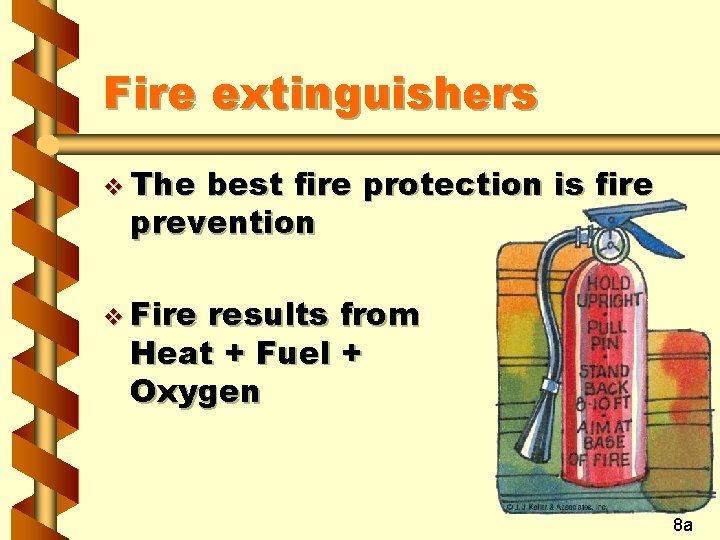 Fire extinguishers v The best fire protection is fire prevention v Fire results from