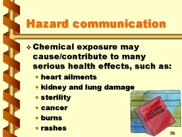 Hazard communication v Chemical exposure may cause/contribute to many serious health effects, such as: