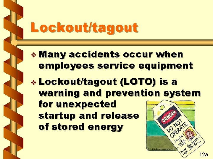 Lockout/tagout v Many accidents occur when employees service equipment v Lockout/tagout (LOTO) is a