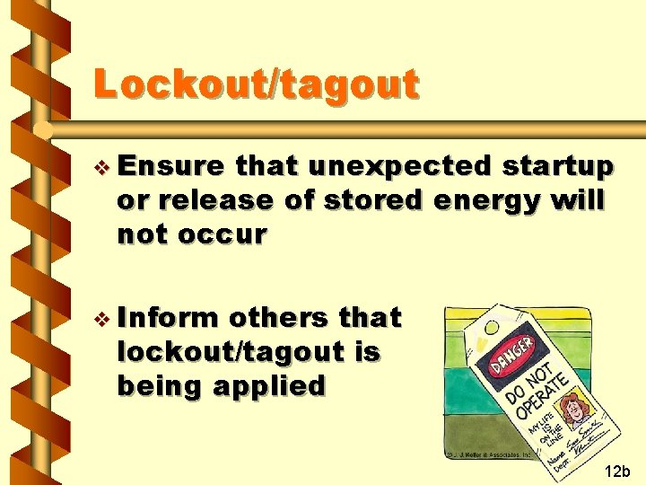 Lockout/tagout v Ensure that unexpected startup or release of stored energy will not occur