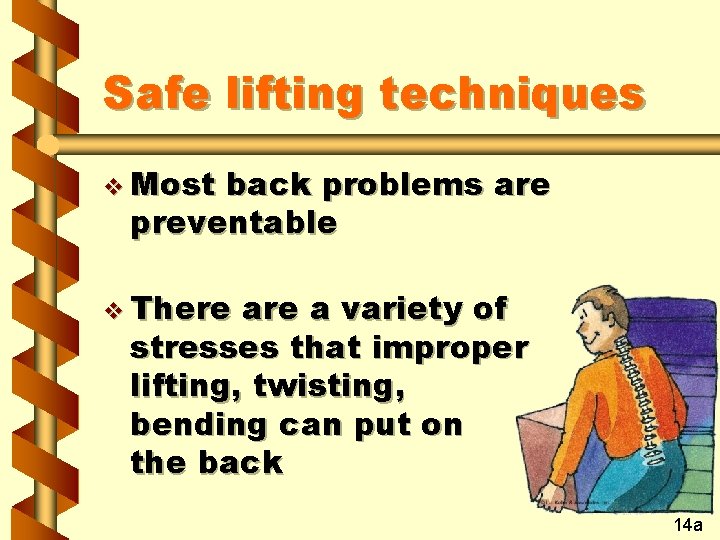 Safe lifting techniques v Most back problems are preventable v There a variety of